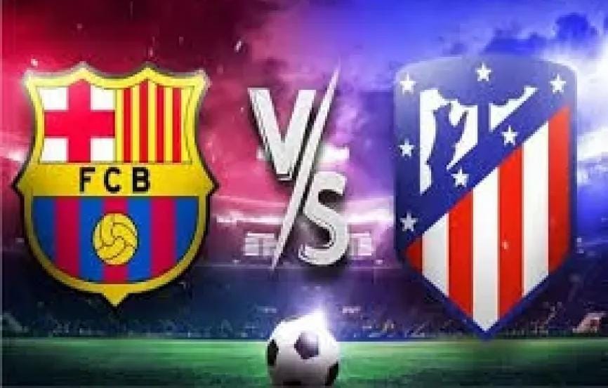بث مباشر لمباراة برشلونة ضد أتلتيكو مدريد في إياب نصف نهائي كأس ملك إسبانيا